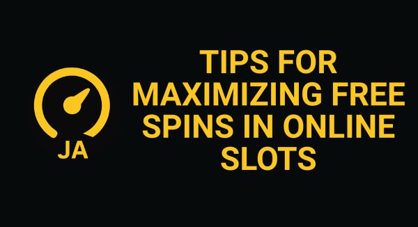 Tips For Maximizing Free Spins In Online Slots